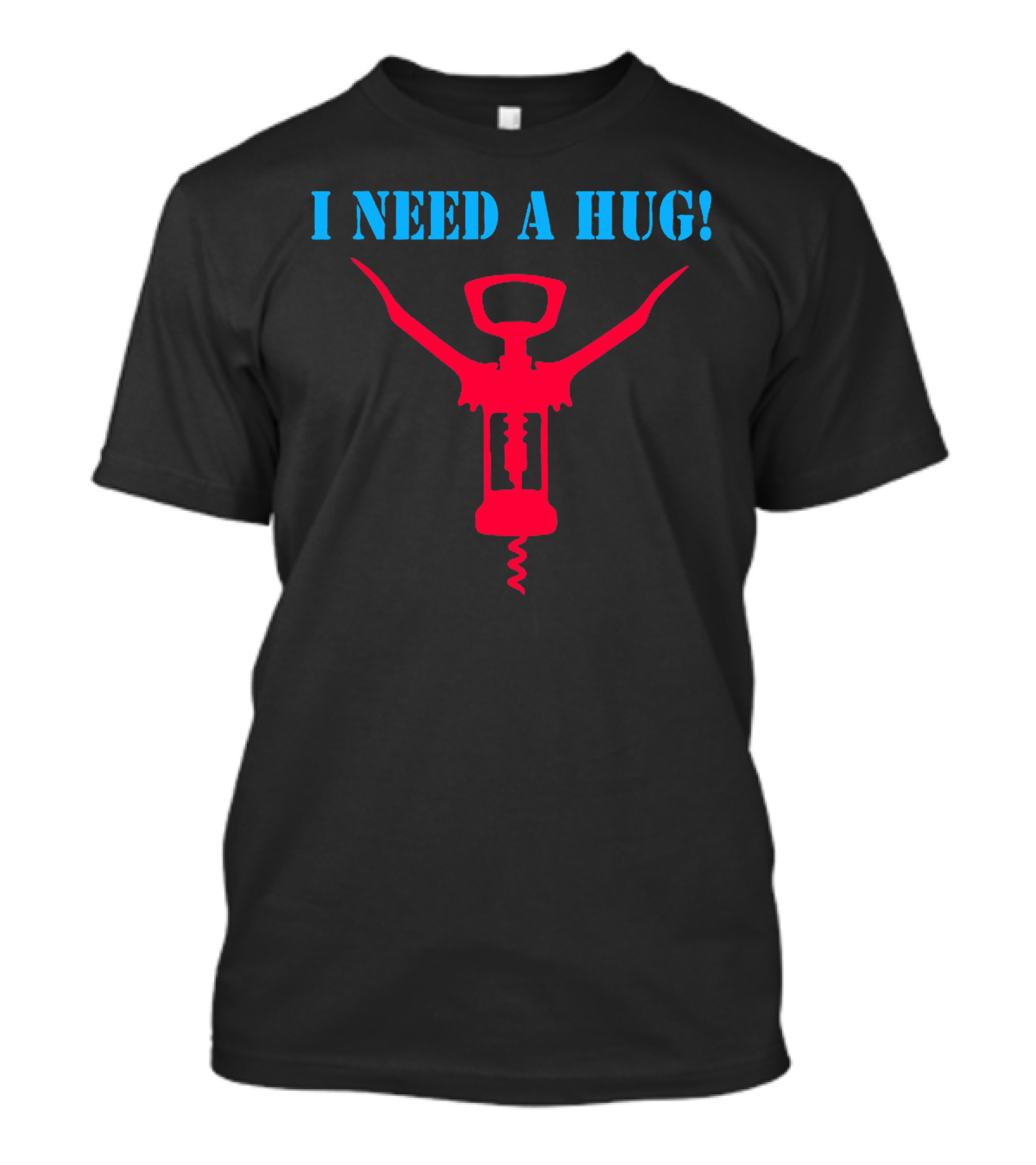 I Need A Hug Corkscrew T-Shirt