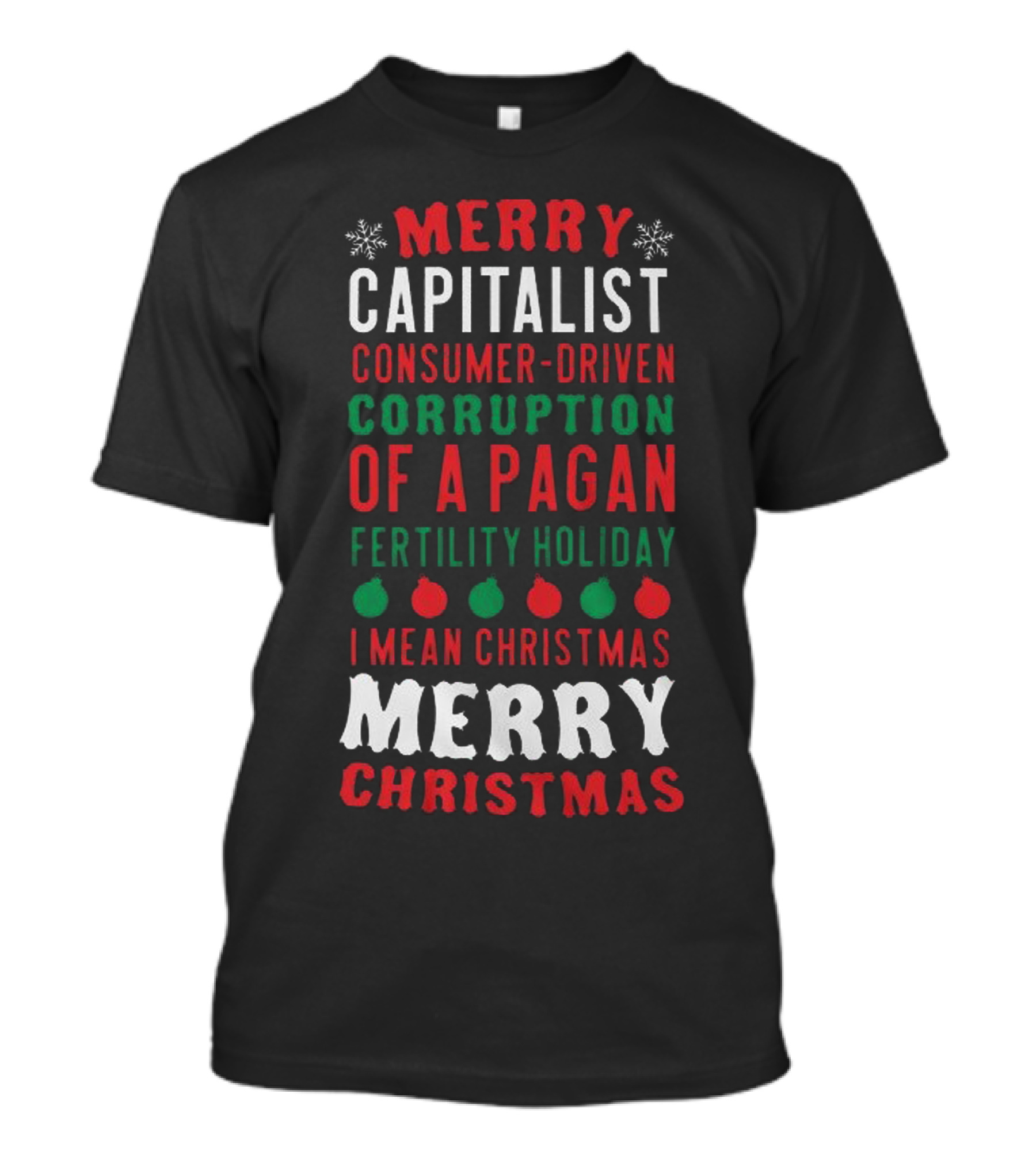 Merry Capitalist Consumer-Driven Corruption Of A Pagan Fertility Holiday I Mean Christmas Merry Christmas T-Shirt