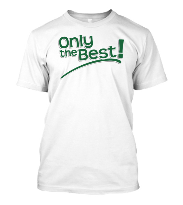 Only The Best Green Text With Exclamation Point T-Shirt
