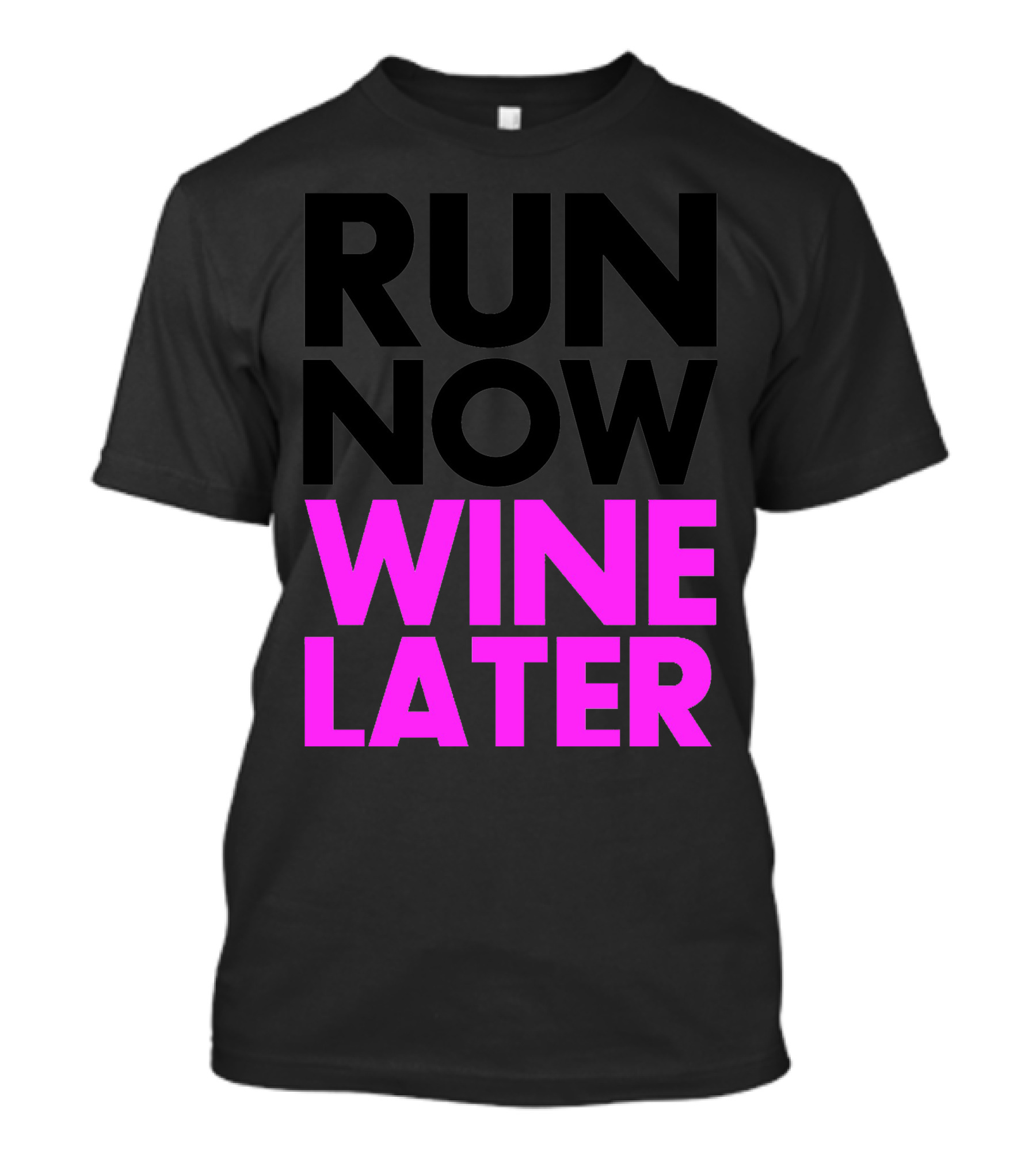 Run Now Wine Later Bold Motivational Exercise And Relaxation Phrase T-Shirt