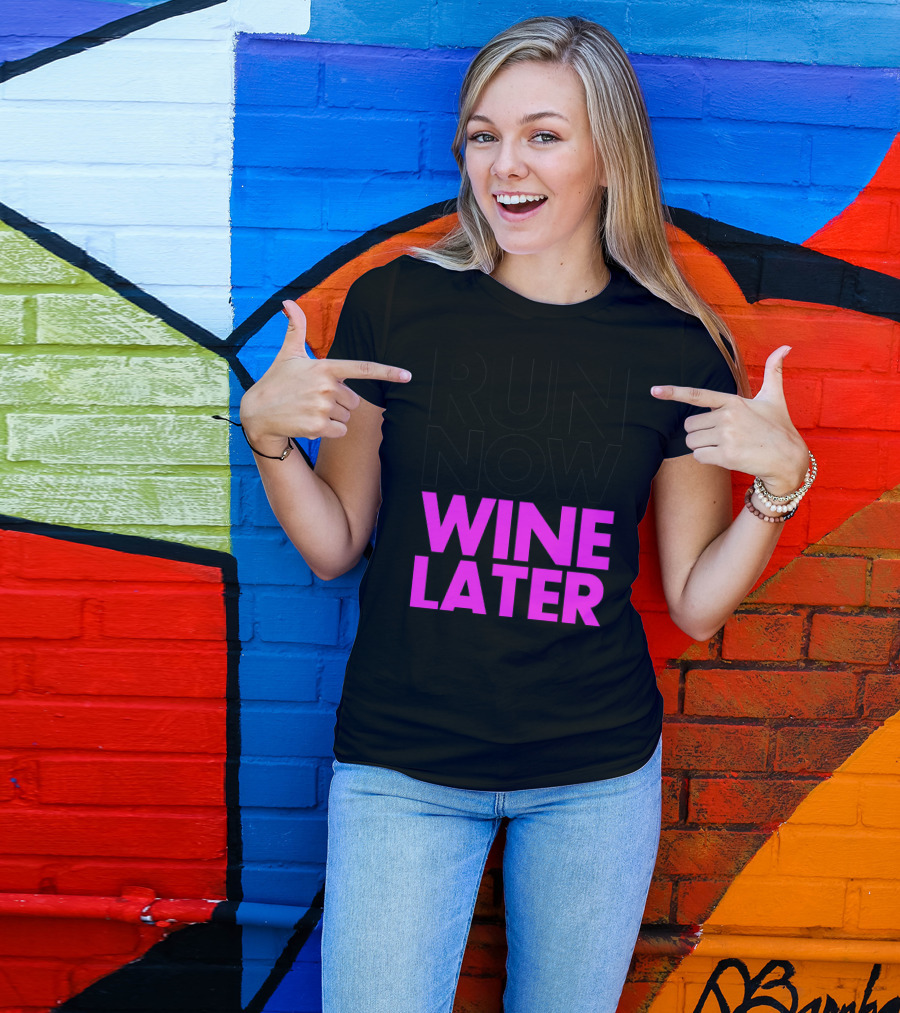 Run Now Wine Later Bold Motivational Exercise And Relaxation Phrase T-Shirt