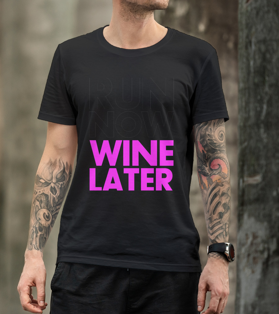 Run Now Wine Later Bold Motivational Exercise And Relaxation Phrase T-Shirt