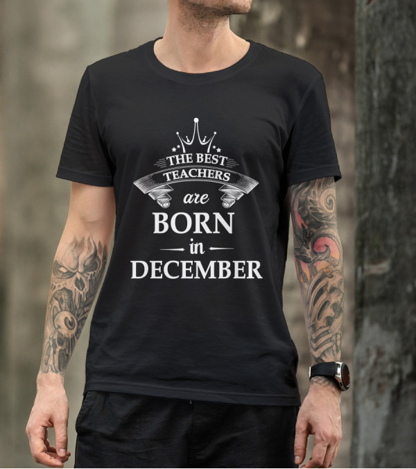 The Best Teachers Are Born In December Crown And Stars T-Shirt