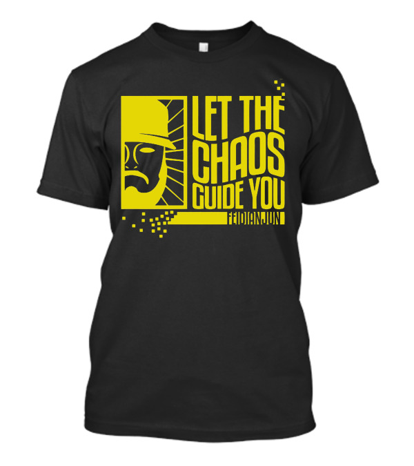 Let The Chaos Guide You Fediandund T-Shirt