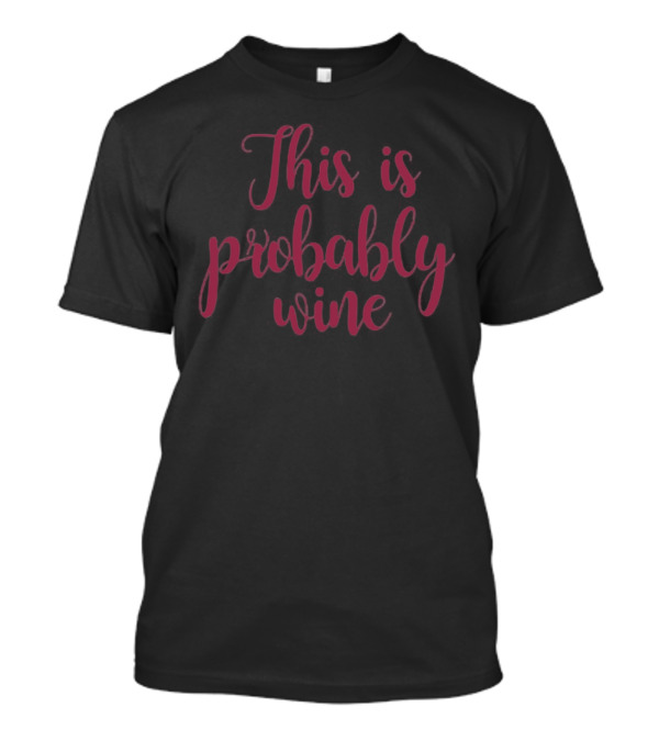 This Is Probably Wine Playful Script T-Shirt