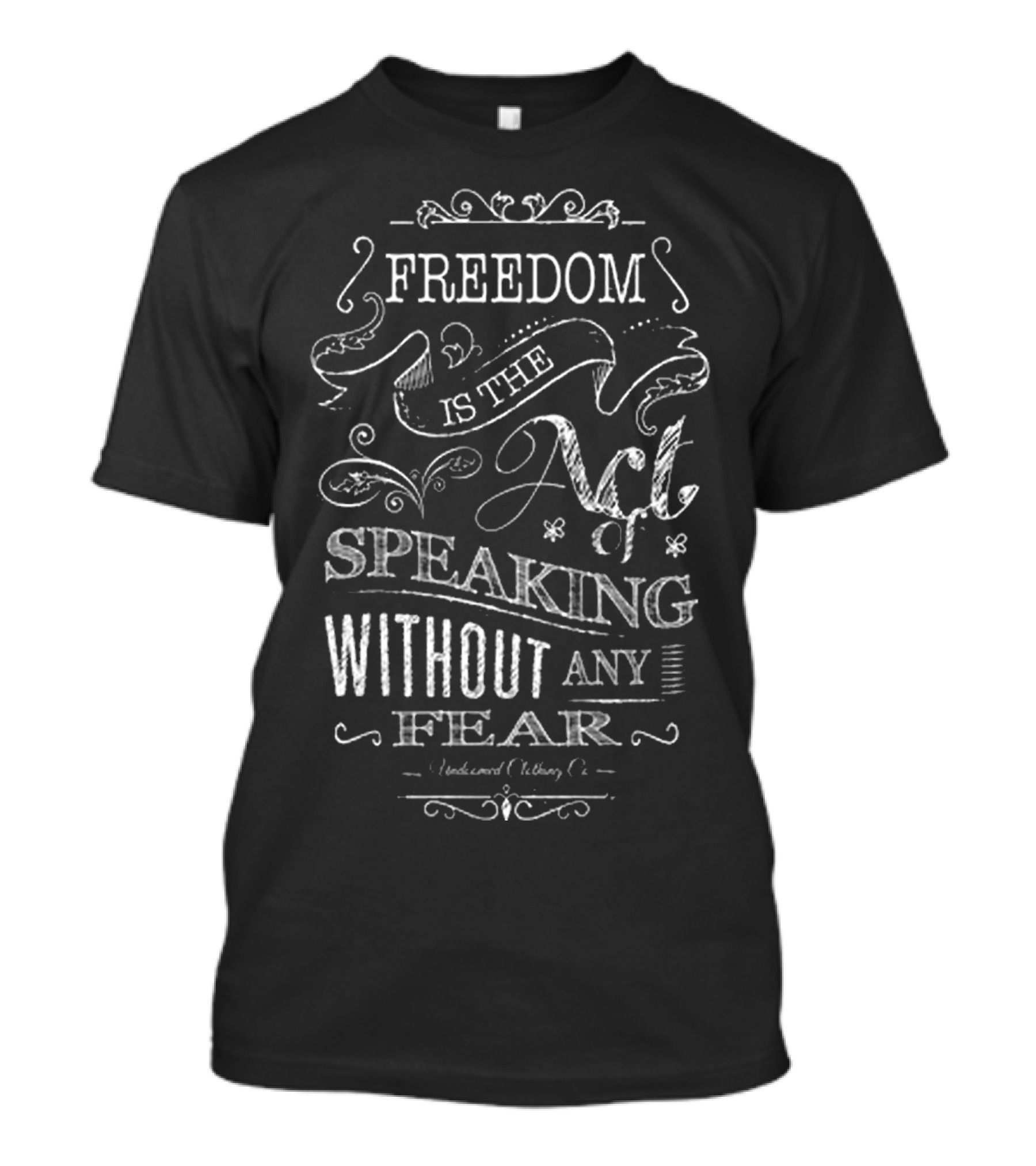 Freedom Is The Act Of Speaking Without Any Fear T-Shirt