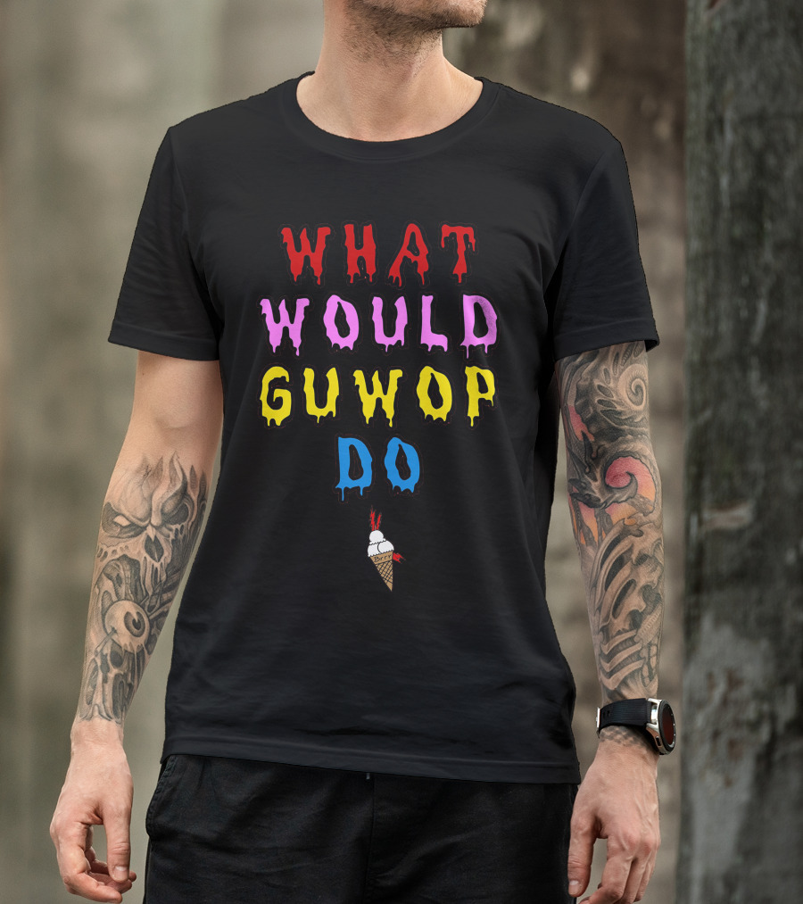 What Would Guwop Do Ice Cream Cone Dripping Text T-Shirt