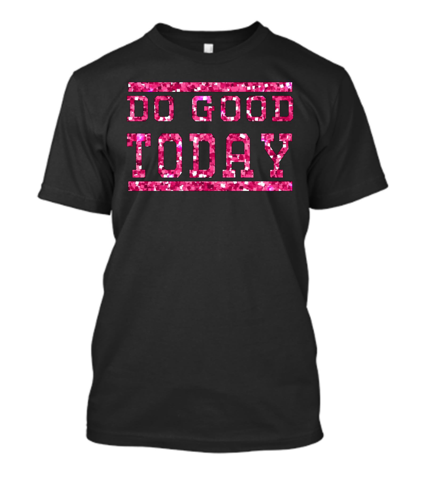 Do Good Today Glitter Pink Text Positive Message T-Shirt