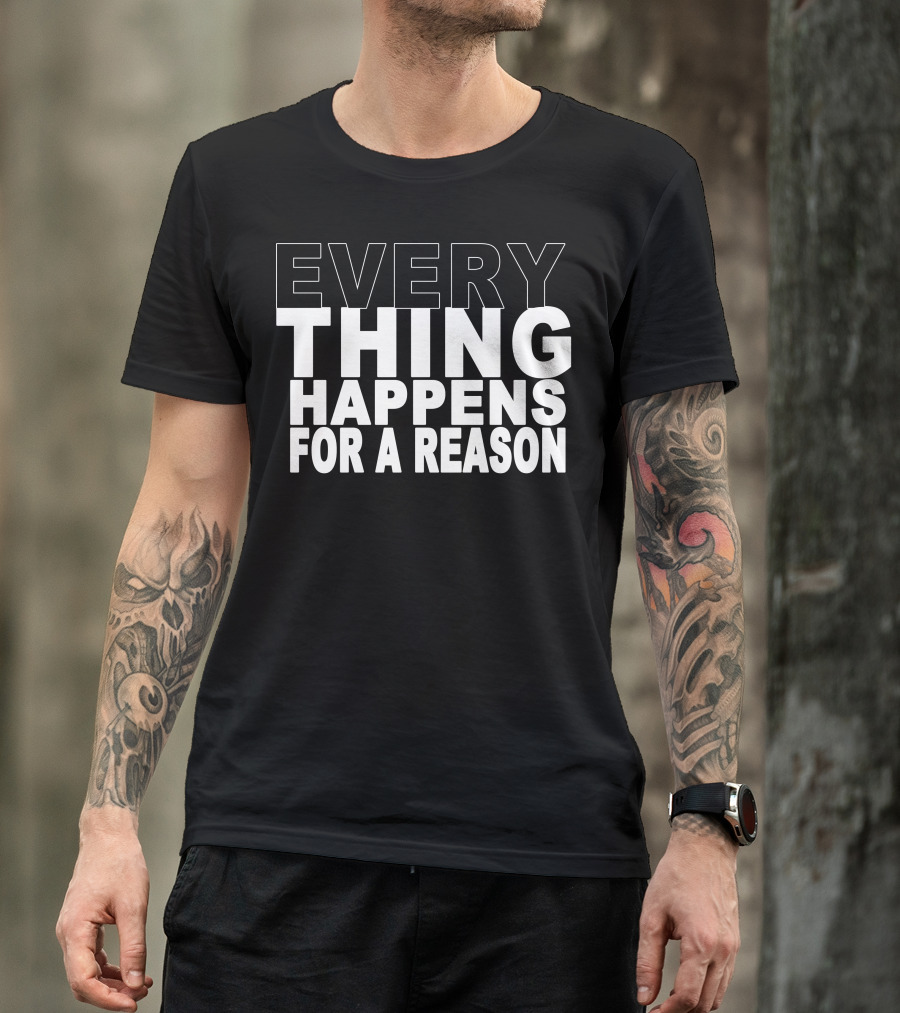 EVERYTHING HAPPENS FOR A REASON Text Bold Motivational T-Shirt