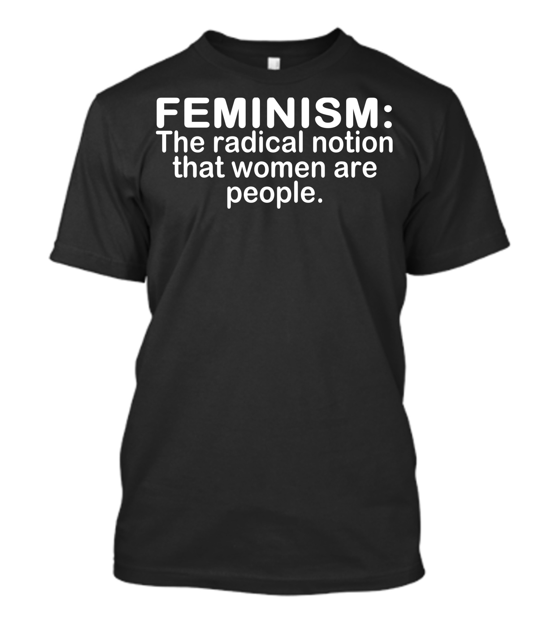 Feminism The Radical Notion That Women Are People T-Shirt