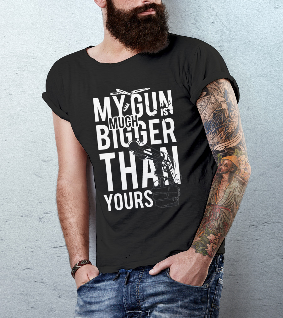 My Gun Is Much Bigger Than Yours Bullet T-Shirt