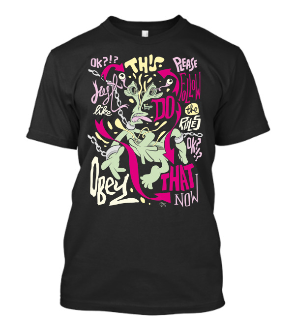 Obey That Follow The Rules Just Like This Do It Now T-Shirt