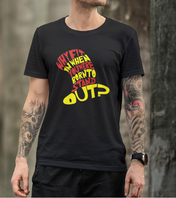Why Fit In When You Were Born To Stand Out T-Shirt