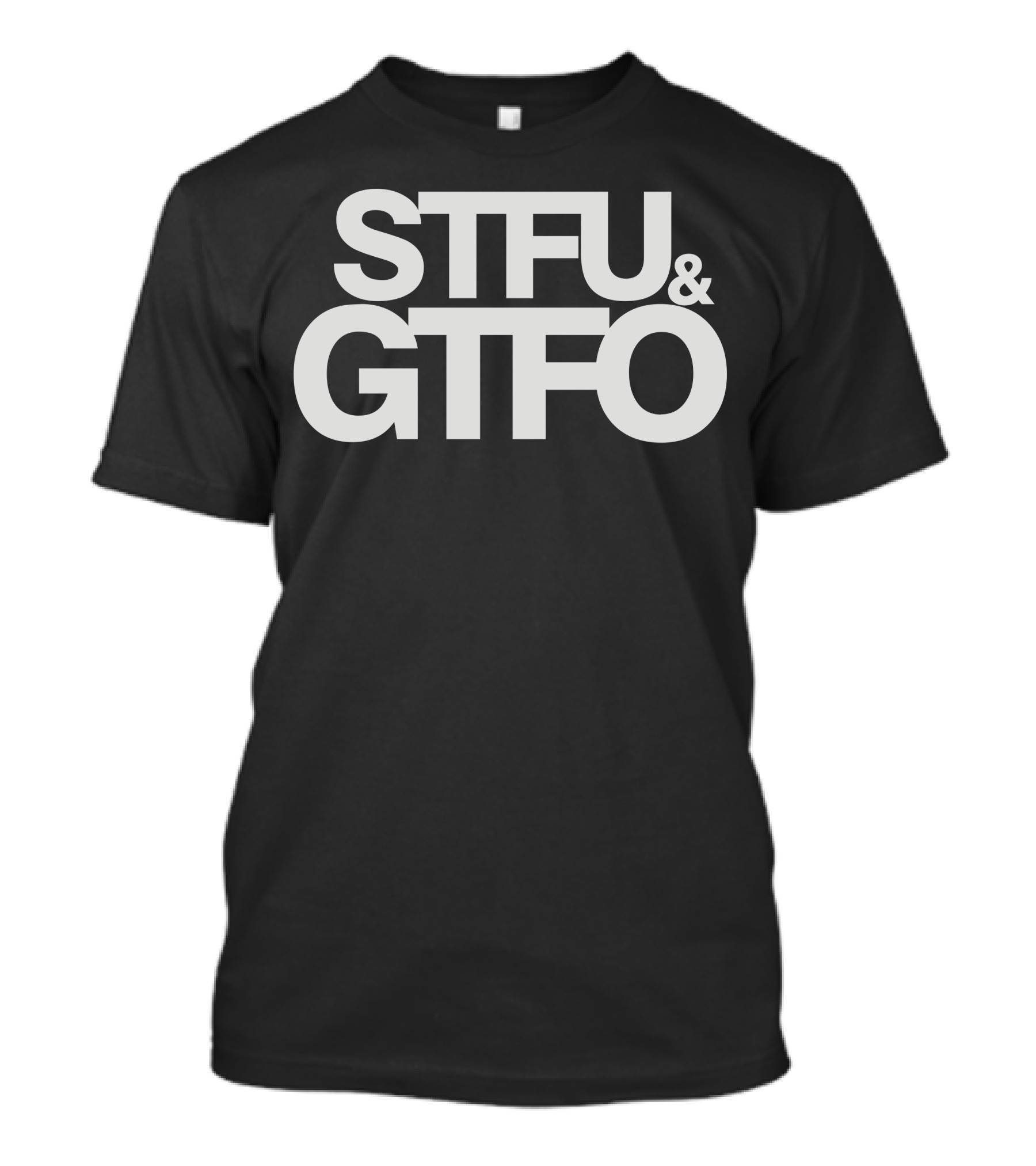 STFU And GTFO T-Shirt