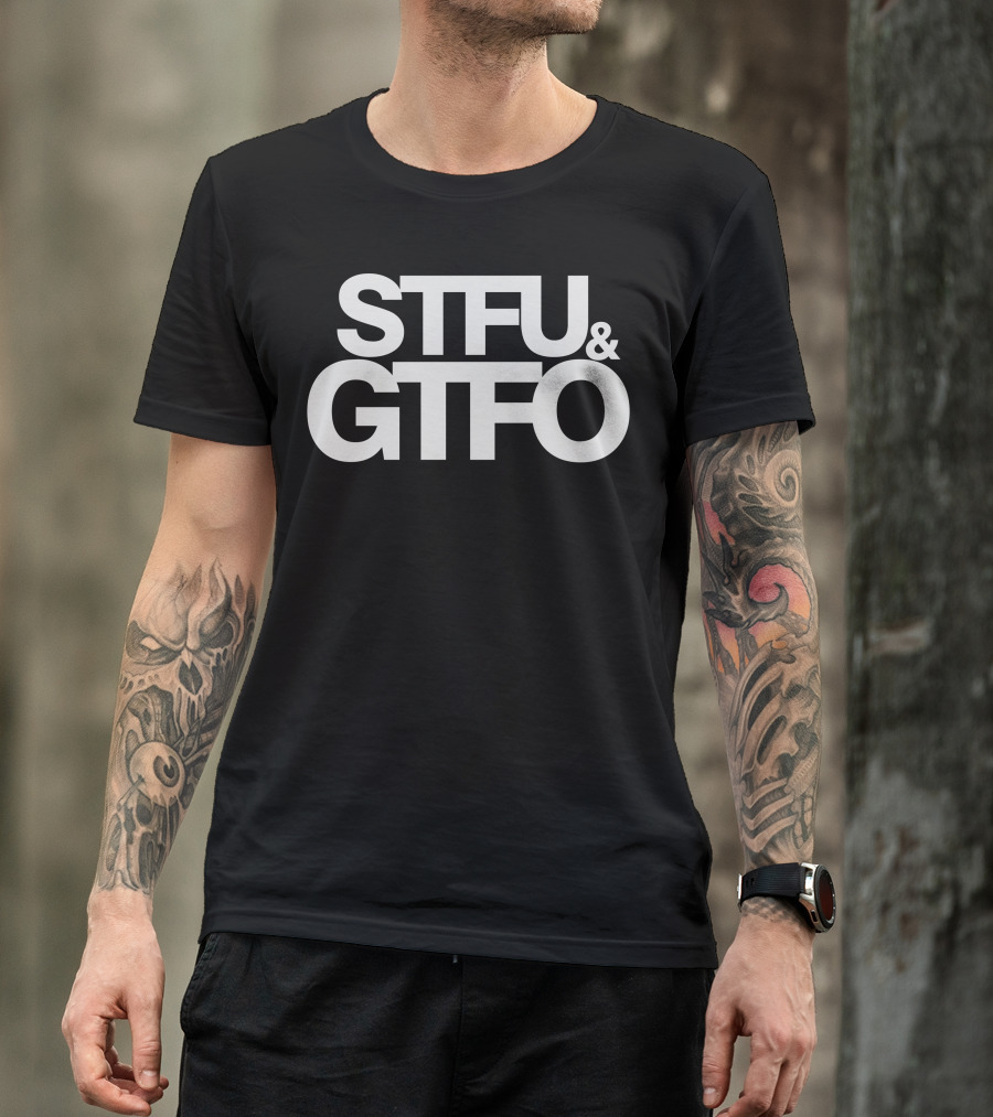 STFU And GTFO T-Shirt