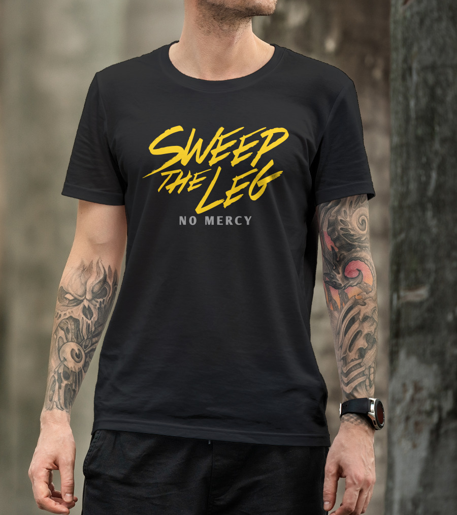 Sweep The Leg No Mercy T-Shirt