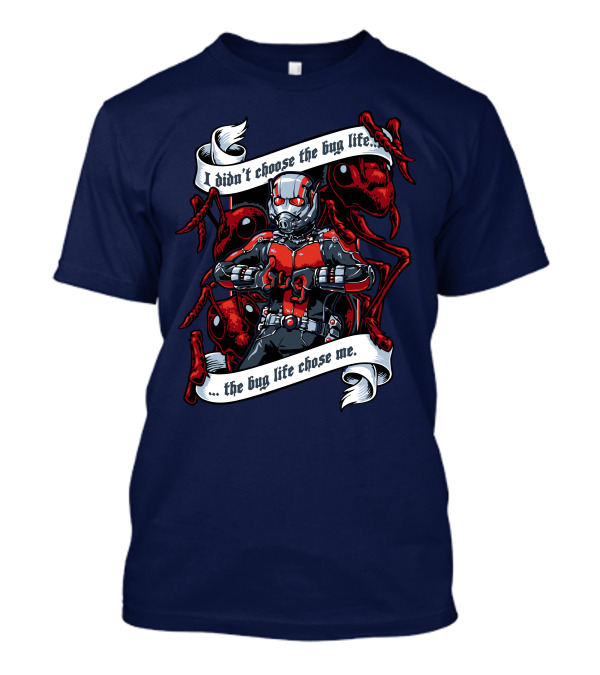 I Didn't Choose The Bug Life The Bug Life Chose Me Ant Warrior T-Shirt