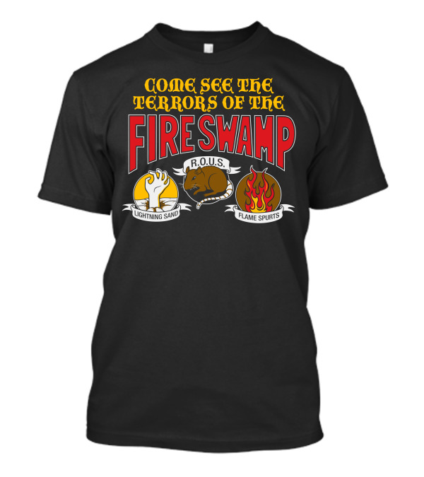 Come See The Terrors Of The Fire Swamp R.O.U.S Lightning Sand Flame Spurts T-Shirt