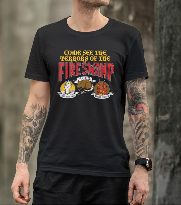 Come See The Terrors Of The Fire Swamp R.O.U.S Lightning Sand Flame Spurts T-Shirt