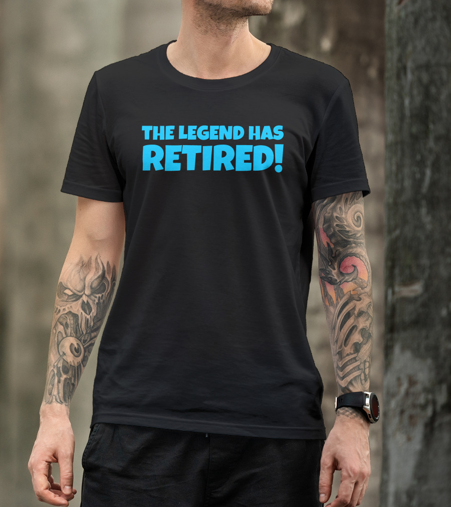 The Legend Has Retired T-Shirt