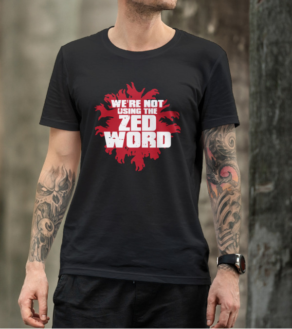 WE'RE NOT USING THE ZED WORD T-Shirt