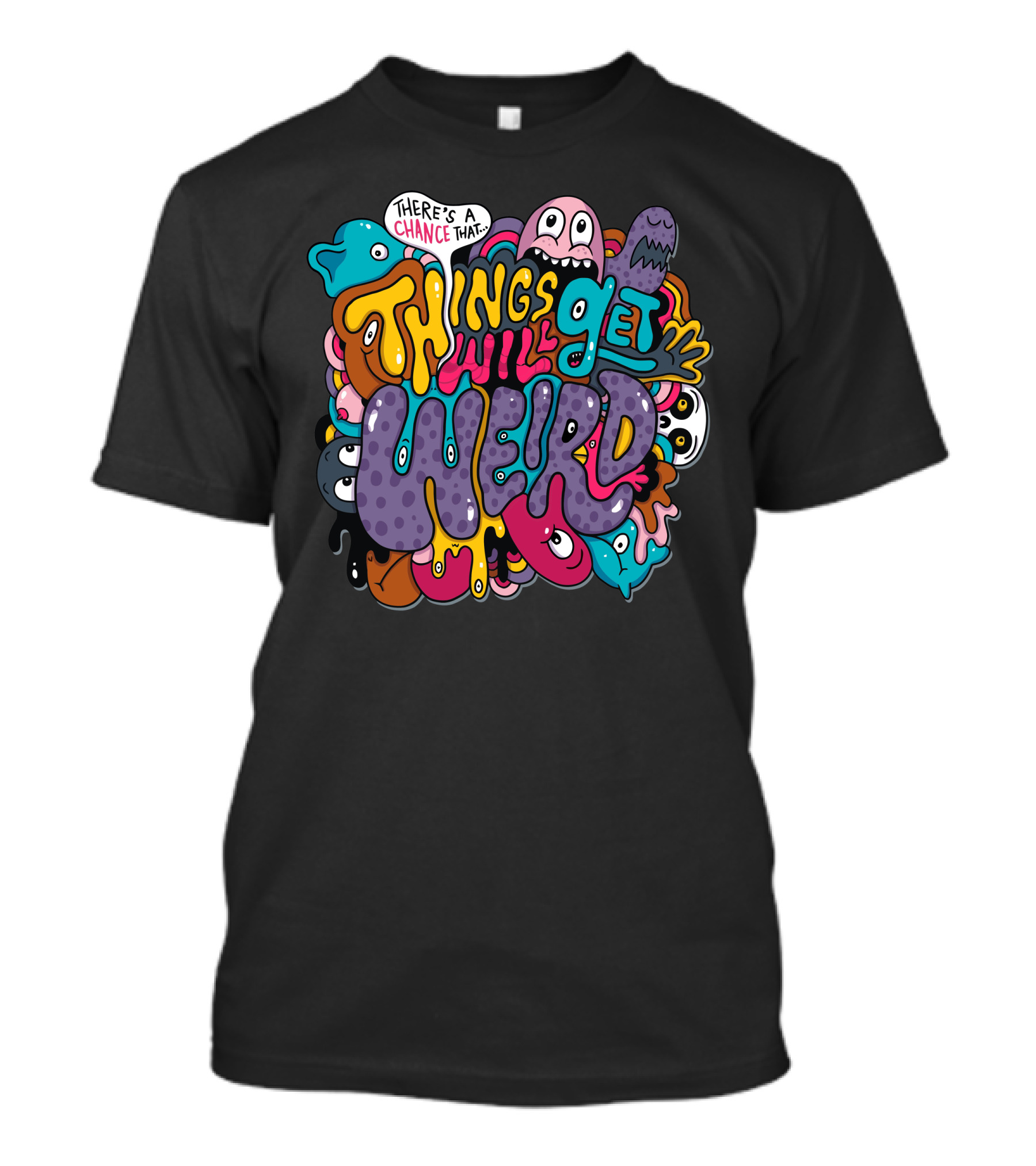 There's A Chance That Things Will Get Weird T-Shirt
