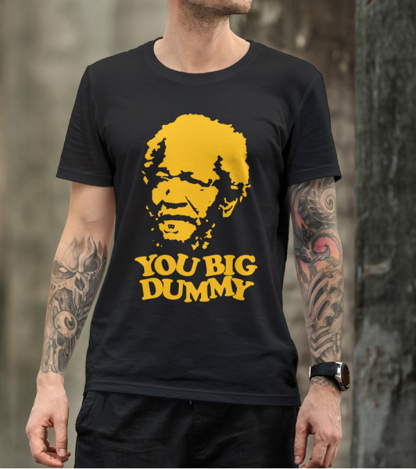 You Big Dummy Sanford And Son Fred Sanford T-Shirt