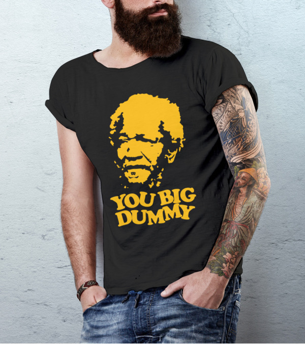 You Big Dummy Sanford And Son Fred Sanford T-Shirt