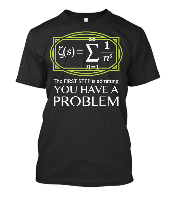 The First Step Is Admitting You Have A Problem Zeta Function Equation T-Shirt