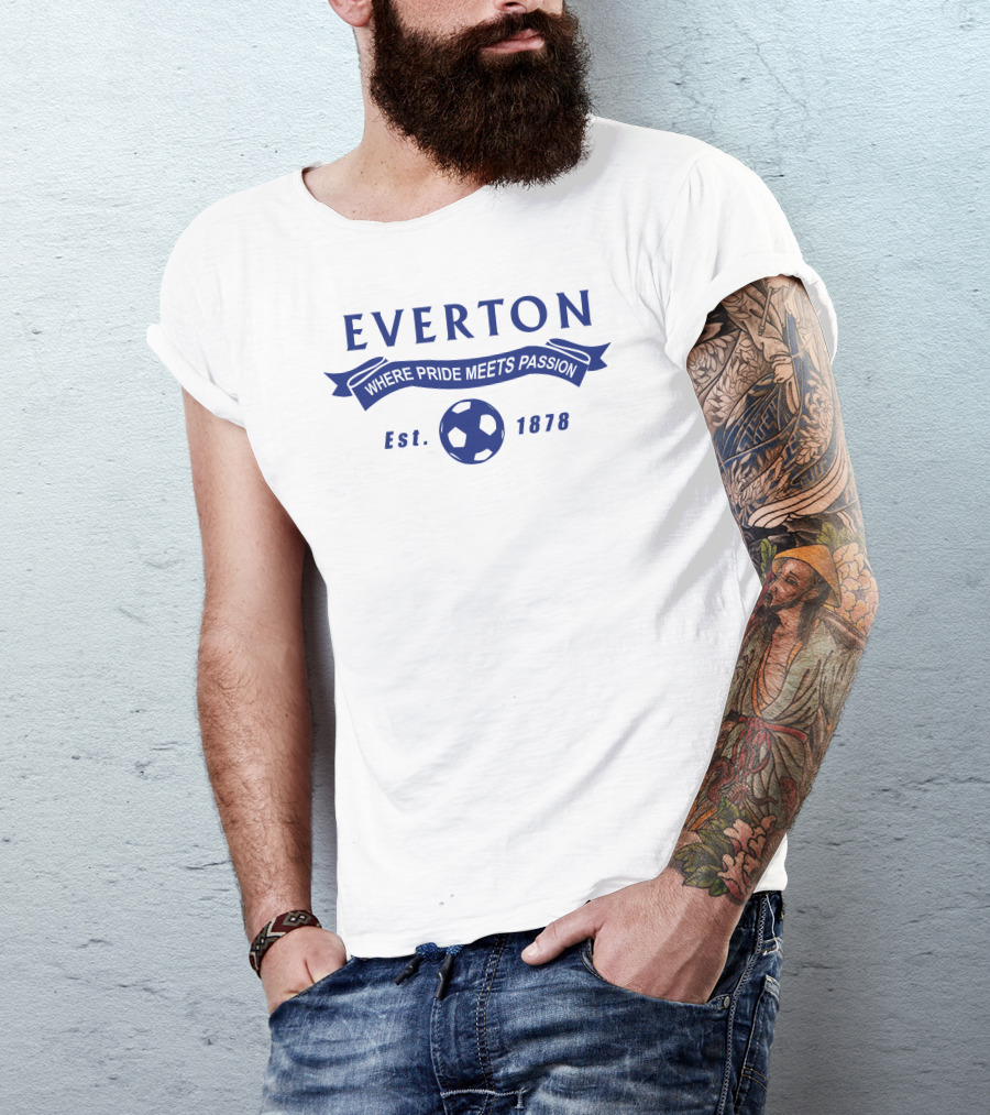 EVERTON Where Pride Meets Passion Est. 1878 Football Fan T-Shirt