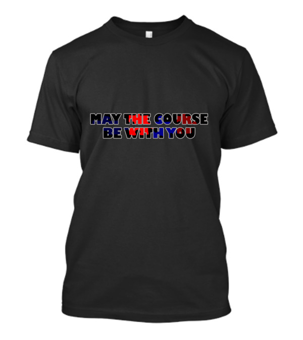 MAY THE COURSE BE WITH YOU Red Blue Black T-Shirt