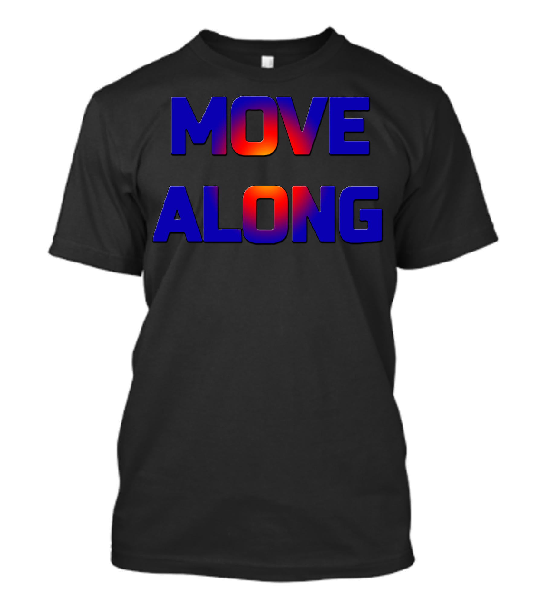 MOVE ALONG GOT NOTHING FOR YOU T-Shirt