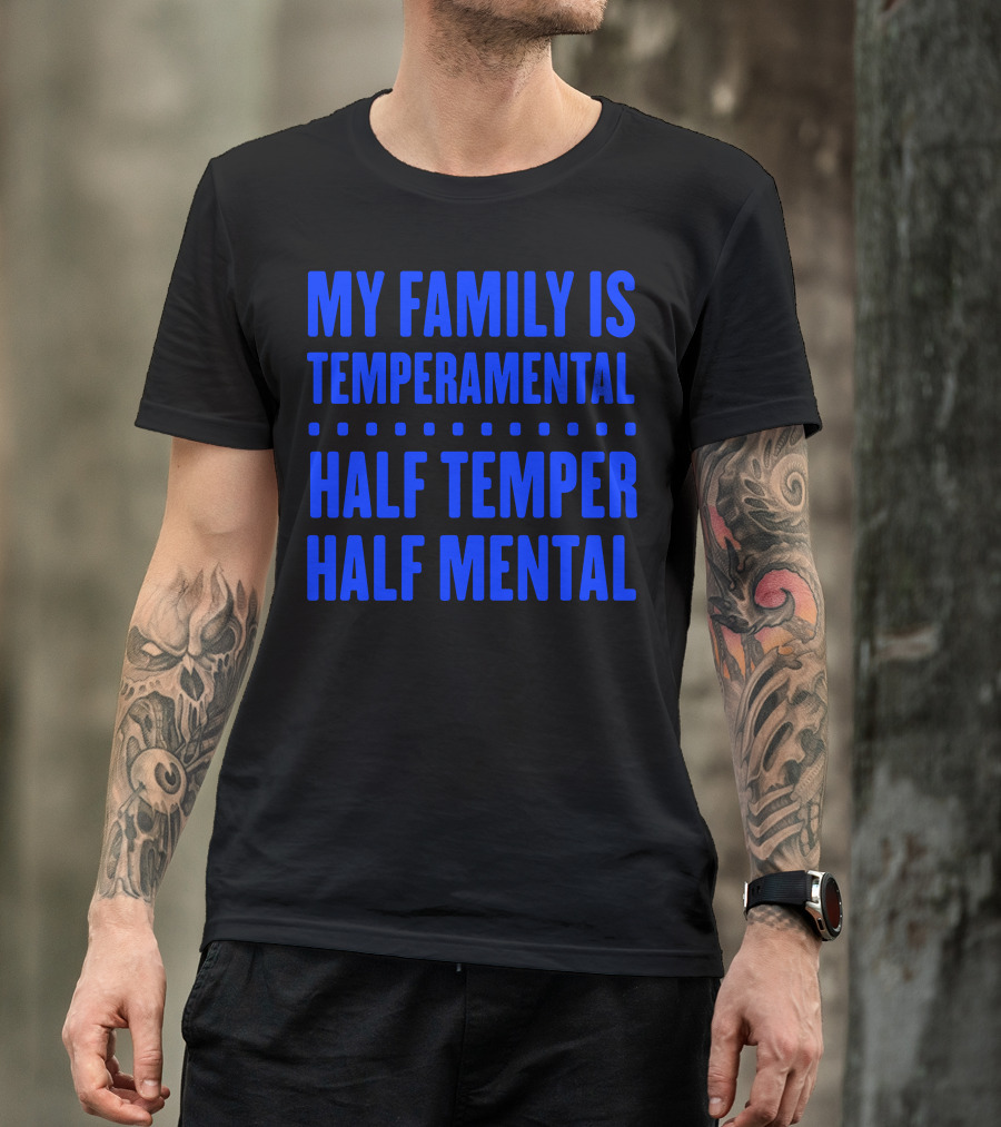 My Family Is Temperamental Half Temper Half Mental T-Shirt