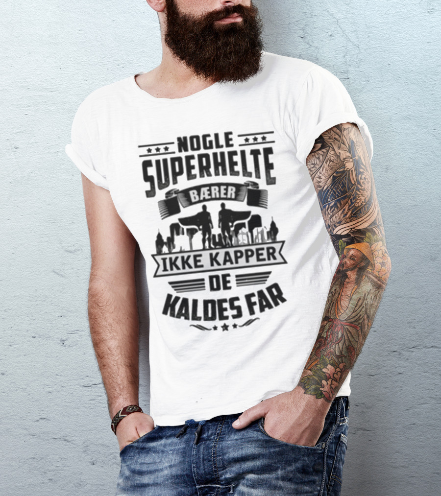 Nogle Superhelte Baerer Ikke Kapper De Kaldes Far T-Shirt