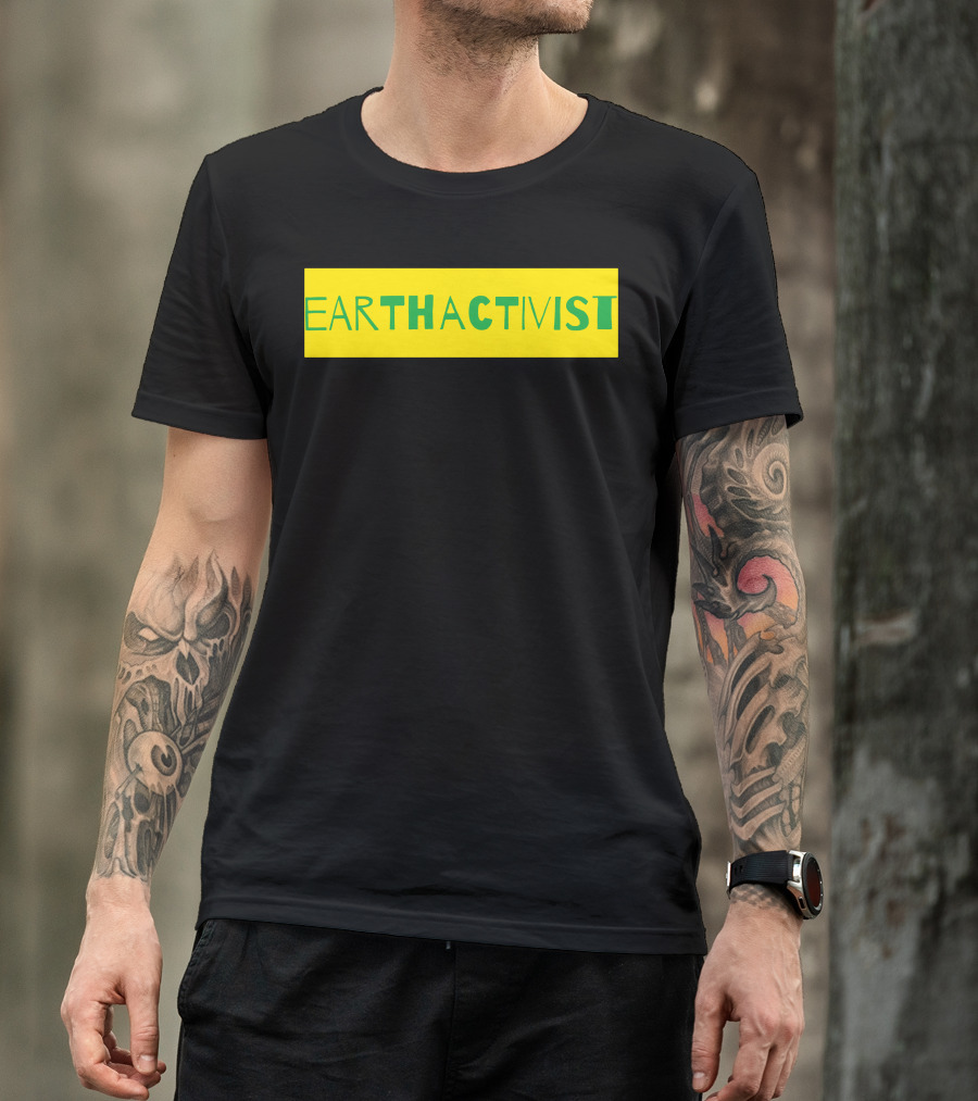 EARTH ACT THAT ACTIVIST T-Shirt