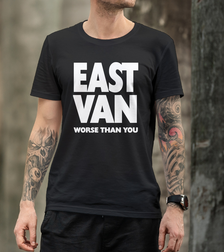 East Van Worse Than You Statement T-Shirt