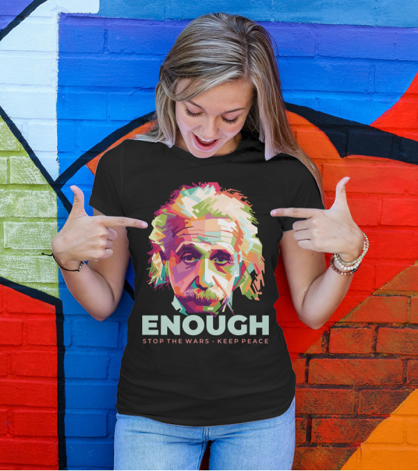 Enough Einstein Stop The Wars Keep Peace T-Shirt