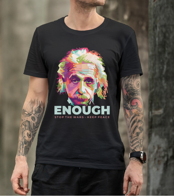 Enough Einstein Stop The Wars Keep Peace T-Shirt