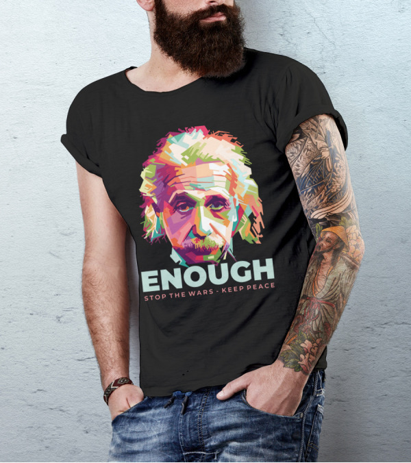 Enough Einstein Stop The Wars Keep Peace T-Shirt