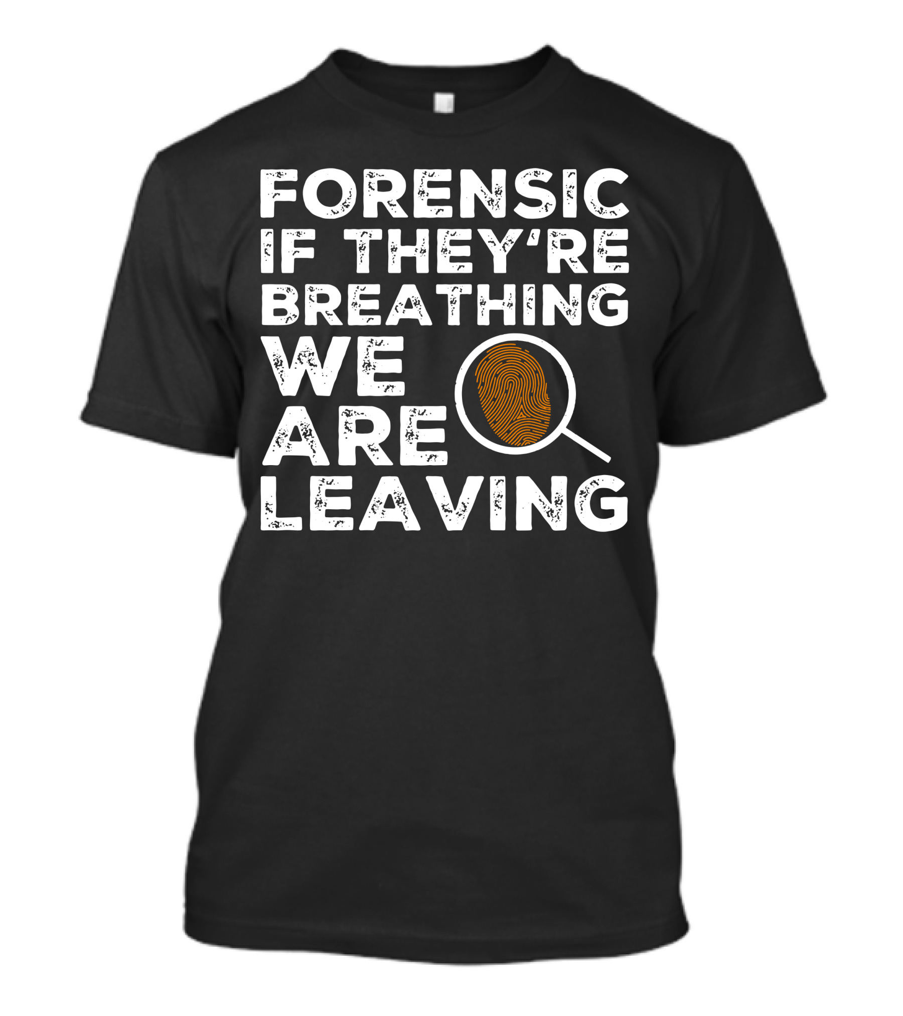 Forensic If They're Breathing We Are Leaving Investigator Fingerprint T-Shirt
