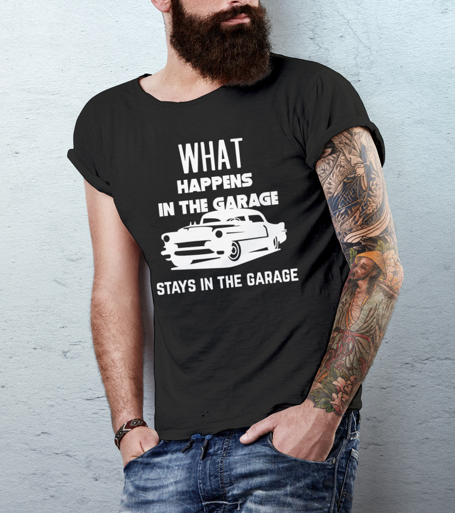 What Happens In The Garage Stays In The Garage Classic Car Mechanic T-Shirt