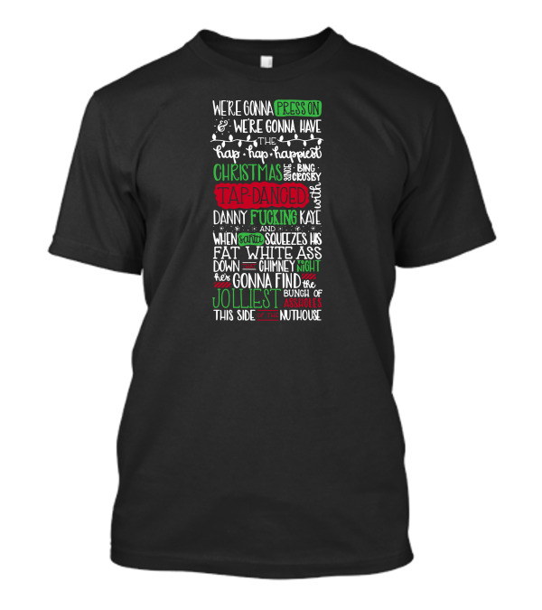 Hallelujah Christmas Vacation We're Gonna Press On Happiest Christmas Bing Crosby Tap-Danced Danny Kaye Santa Jolliest Nuthouse T-Shirt