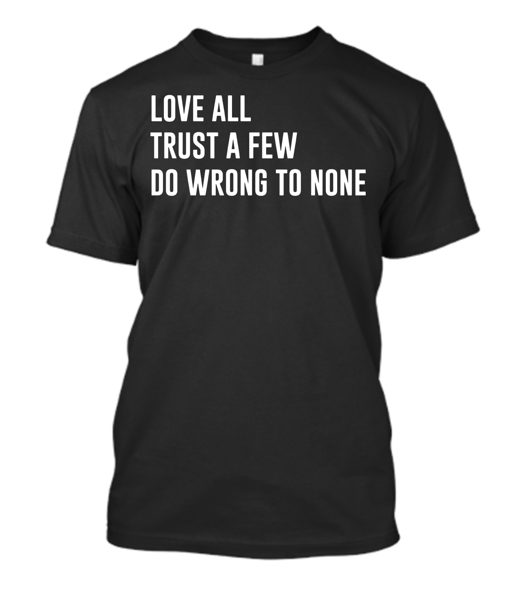 Love All Trust A Few Do Wrong To None Shakespeare T-Shirt