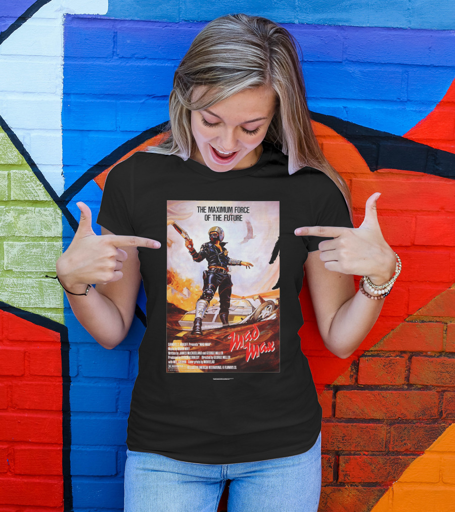 The Maximum Force Of The Future Mad Max Movie T-Shirt