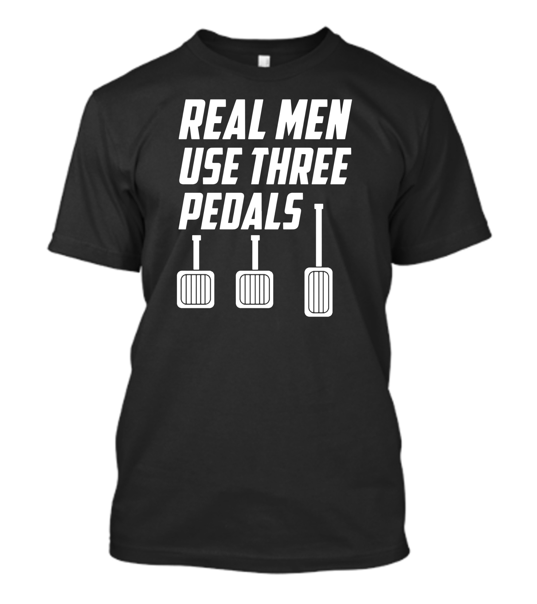 Real Men Use Three Pedals Manual Transmission T-Shirt