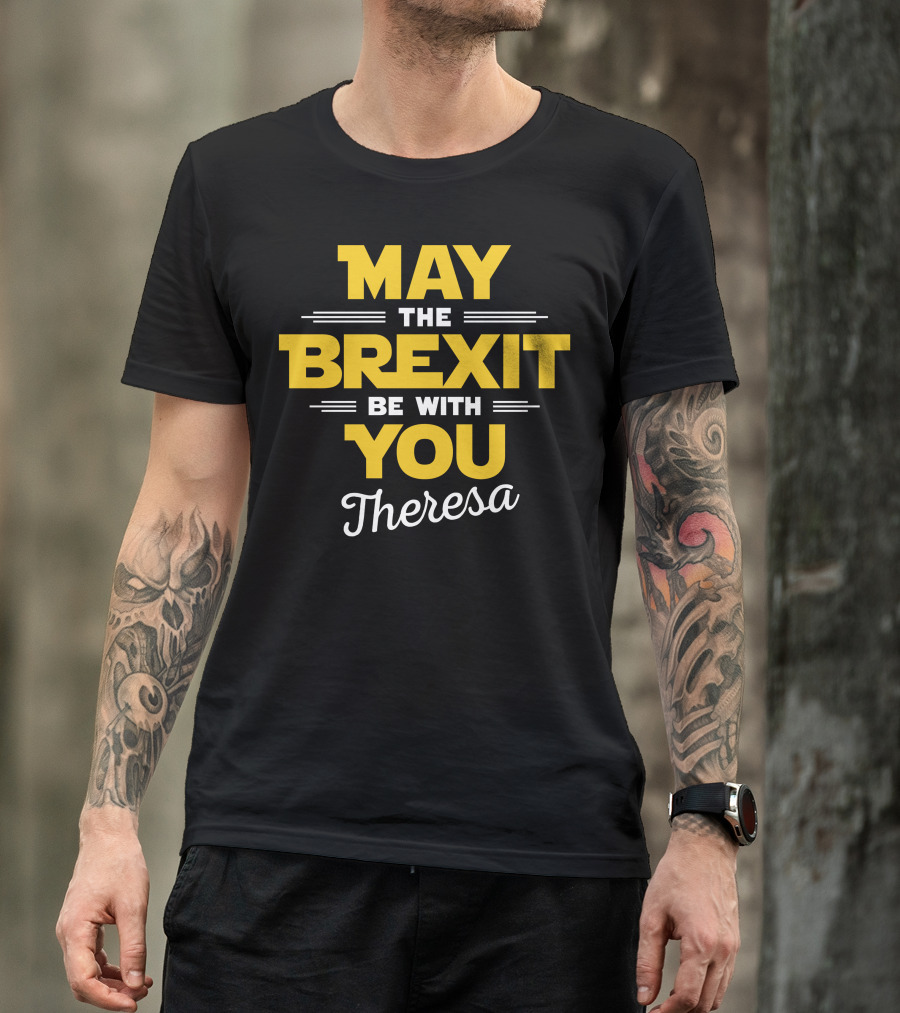 May The Brexit Be With You Theresa T-Shirt