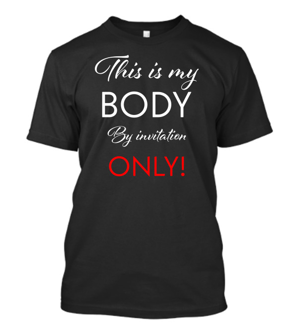 This Is My Body By Invitation Only T-Shirt