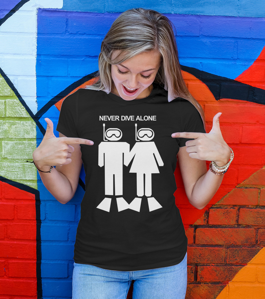 NEVER DIVE ALONE Scuba Diving Duo Snorkeling Adventure T-Shirt