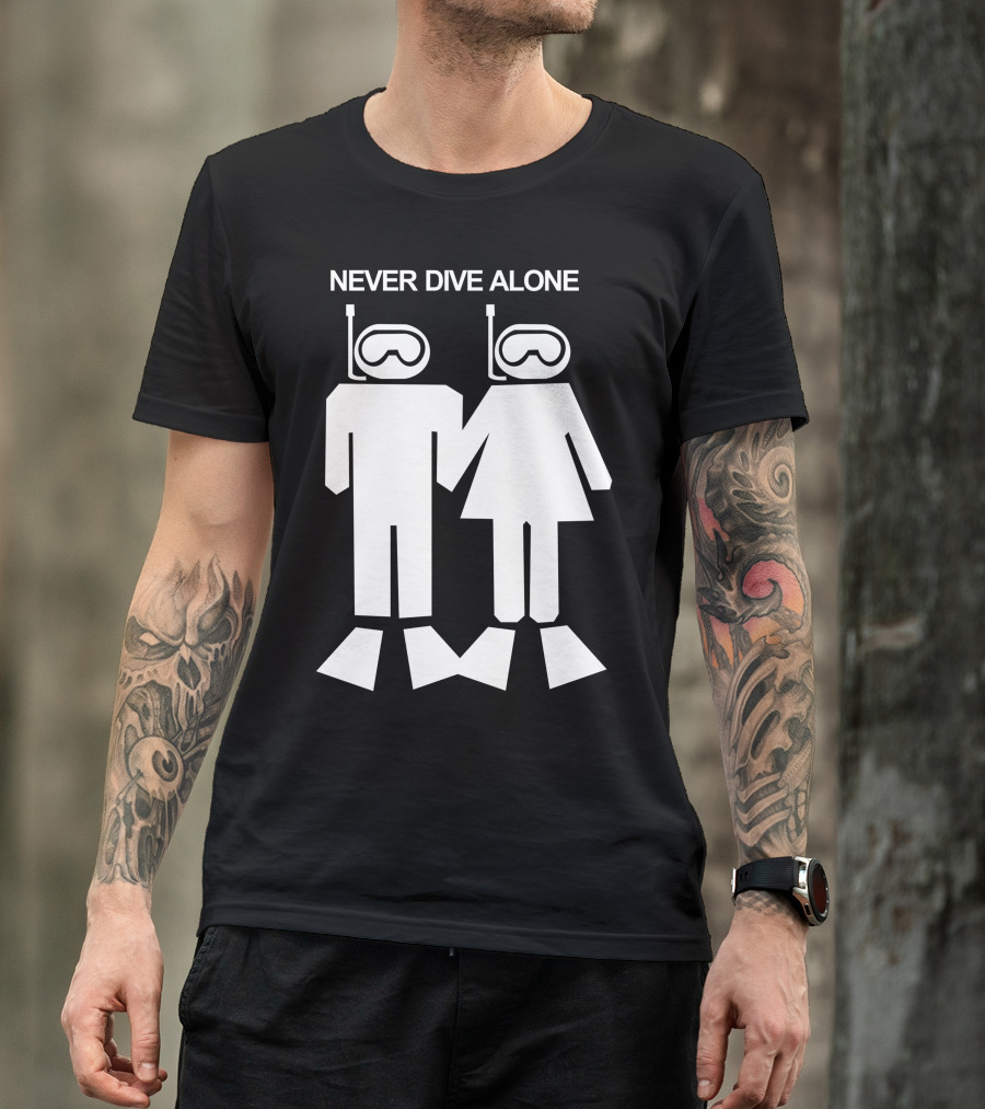 NEVER DIVE ALONE Scuba Diving Duo Snorkeling Adventure T-Shirt
