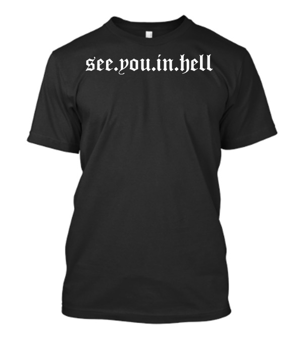 See You In Hell Funny Cool Anti T-Shirt